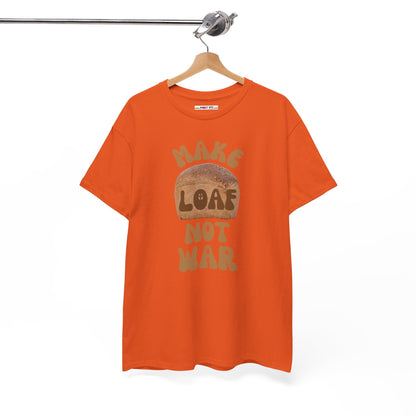 MAKE LOAF NOT WAR Unisex Heavy Cotton Tee