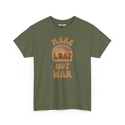 MAKE LOAF NOT WAR Unisex Heavy Cotton Tee