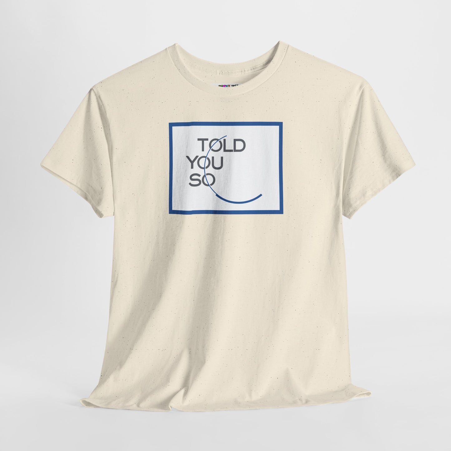 TOLD YOU SO Unisex Heavy Cotton Tee