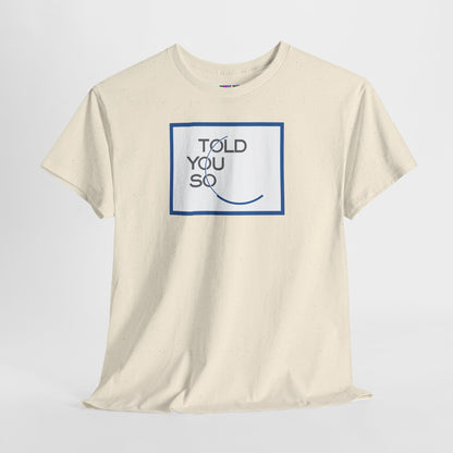 TOLD YOU SO Unisex Heavy Cotton Tee