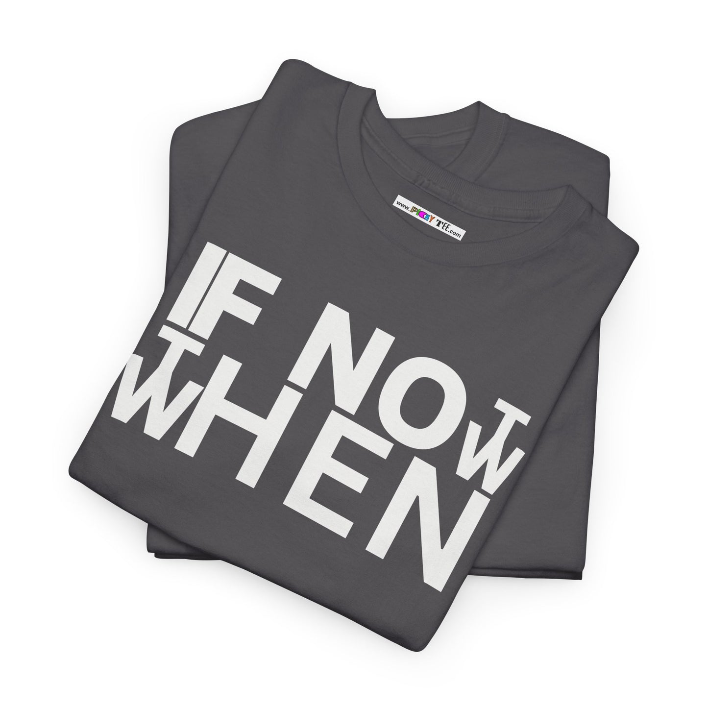 IF NOT NOW THEN WHEN Unisex Heavy Cotton Tee