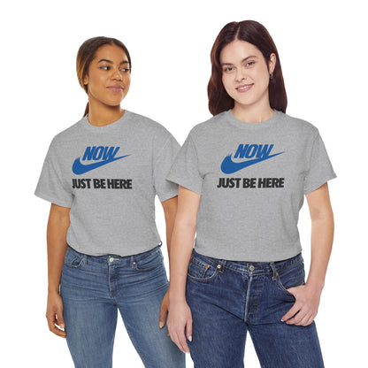 NOW JUST BE HERE Unisex Heavy Cotton Tee