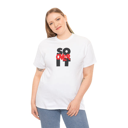 SO OVER IT Unisex Heavy Cotton Tee