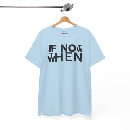 IF NOT NOW THEN WHEN Unisex Heavy Cotton Tee