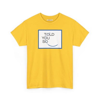 TOLD YOU SO Unisex Heavy Cotton Tee