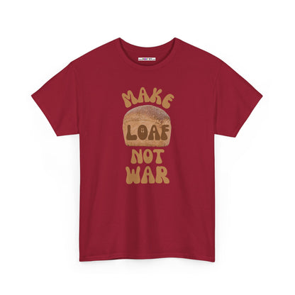 MAKE LOAF NOT WAR Unisex Heavy Cotton Tee