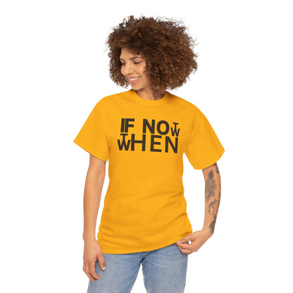 IF NOT NOW THEN WHEN Unisex Heavy Cotton Tee
