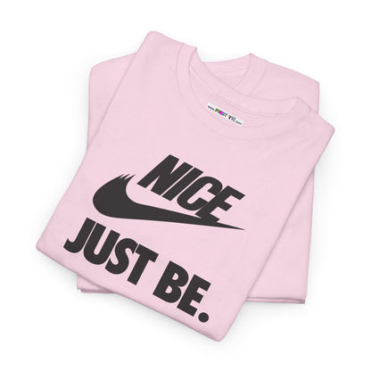 NICE... JUST BE. Unisex Heavy Cotton Tee