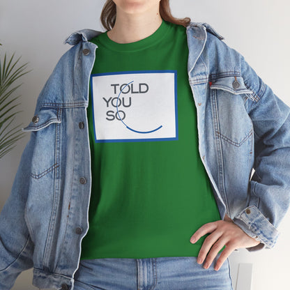 TOLD YOU SO Unisex Heavy Cotton Tee