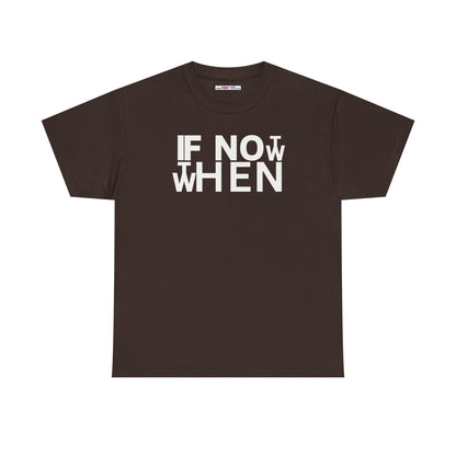 IF NOT NOW THEN WHEN Unisex Heavy Cotton Tee
