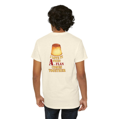 I LOVE IT WHEN A - FLAN COMES TOGETHER Unisex Heavy Cotton Tee