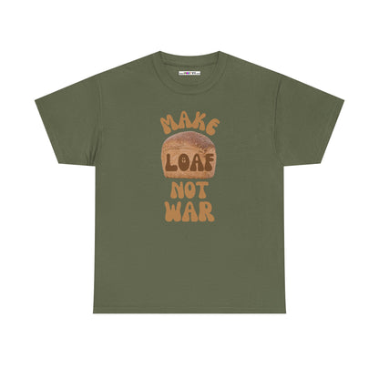 MAKE LOAF NOT WAR Unisex Heavy Cotton Tee