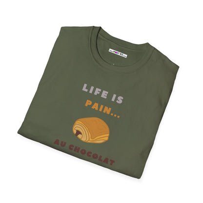 LIFE IS PAIN...AU CHOCOLAT Unisex Softstyle 100% Cotton T-Shirt