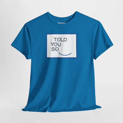 TOLD YOU SO Unisex Heavy Cotton Tee