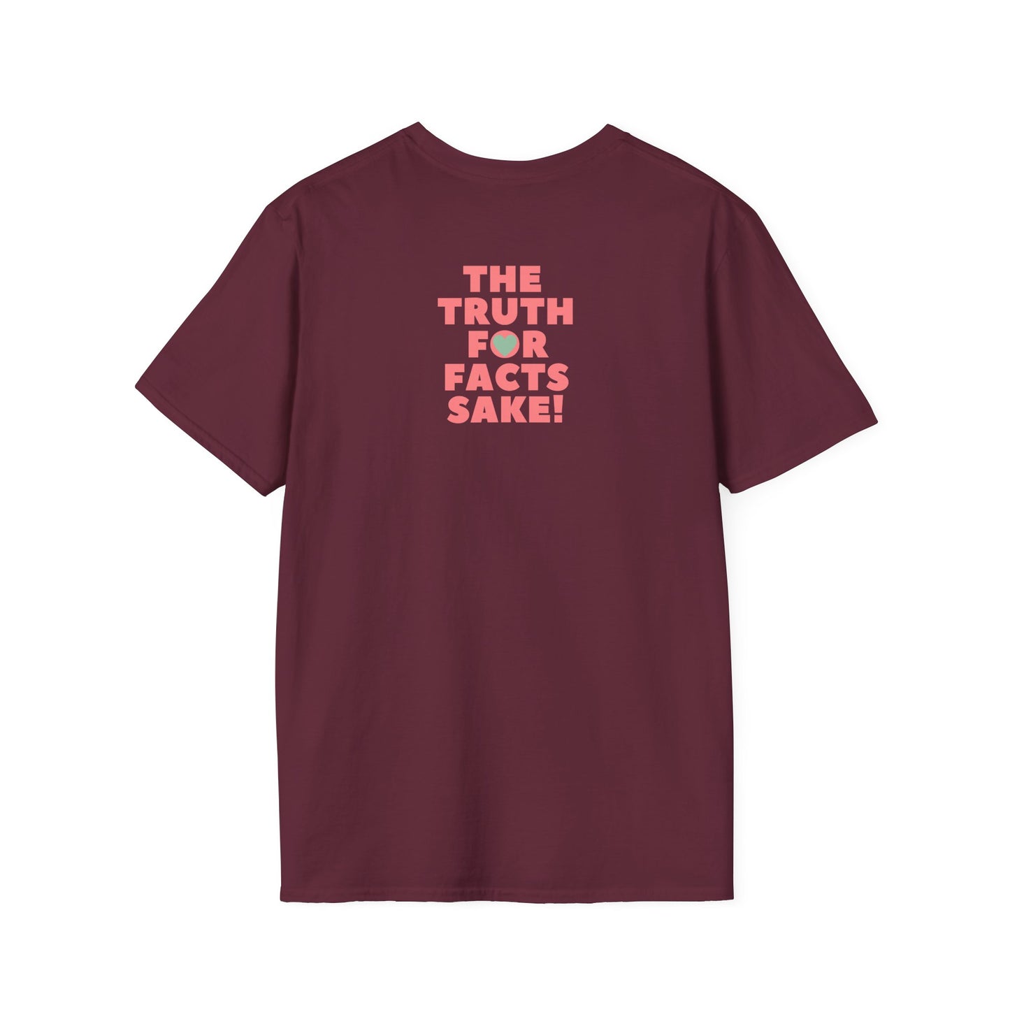 THE TRUTH FOR FACTS SAKE! Unisex Softstyle 100% Cotton T-Shirt