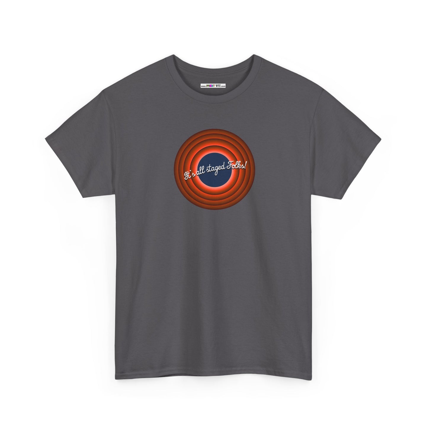 It's all staged Folks! Unisex Heavy Cotton Tee