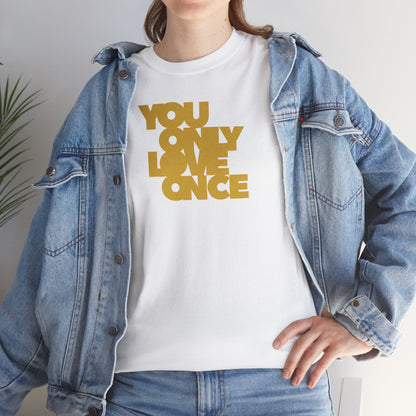 YOU ONLY LOVE ONCE Unisex Heavy Cotton Tee