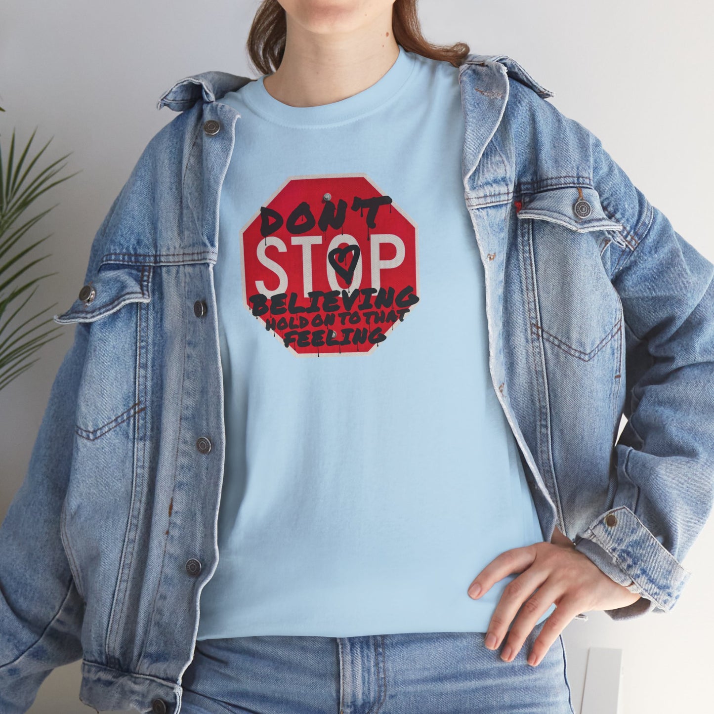 don't STOP believing  hold on to that feeling Unisex Heavy Cotton Tee