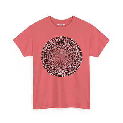 GOING ROUND AND ROUND AND ROUND IN CIRCLES Unisex Heavy Cotton Tee