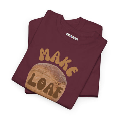 MAKE LOAF NOT WAR Unisex Heavy Cotton Tee