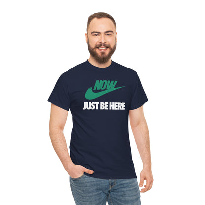 NOW JUST BE HERE Unisex Heavy Cotton Tee