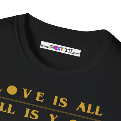 LOVE IS ALL/ ALL IS YOU Unisex Softstyle 100% Cotton T-Shirt