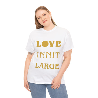 LOVE INNIT LARGE Unisex Heavy Cotton Tee