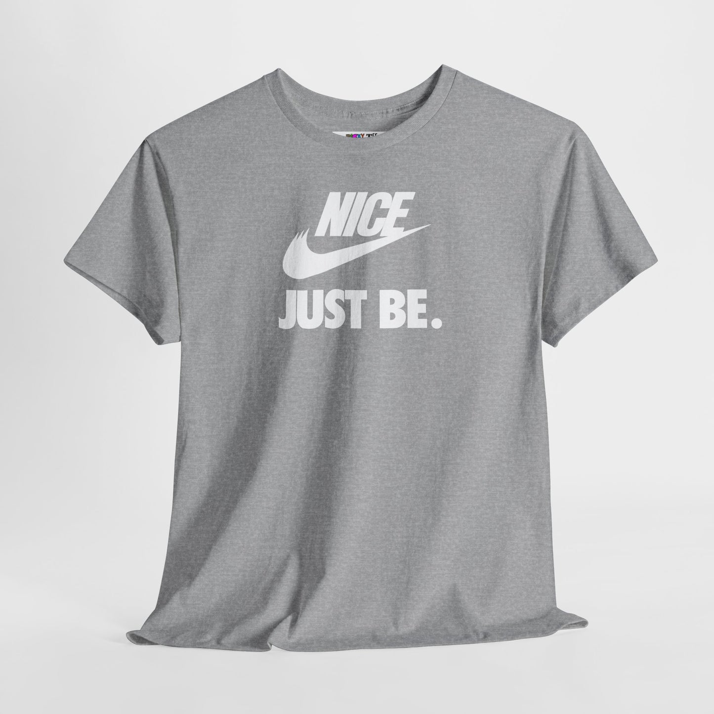 NICE... JUST BE. Unisex Heavy Cotton Tee