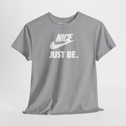 NICE... JUST BE. Unisex Heavy Cotton Tee