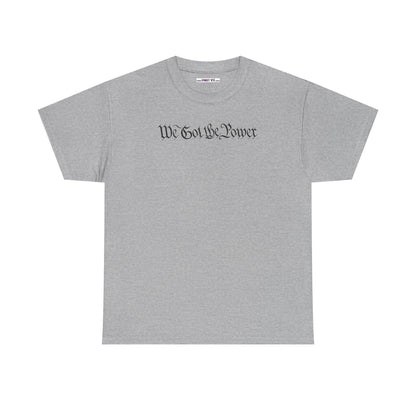 WE GOT THE POWER Unisex Heavy Cotton Tee