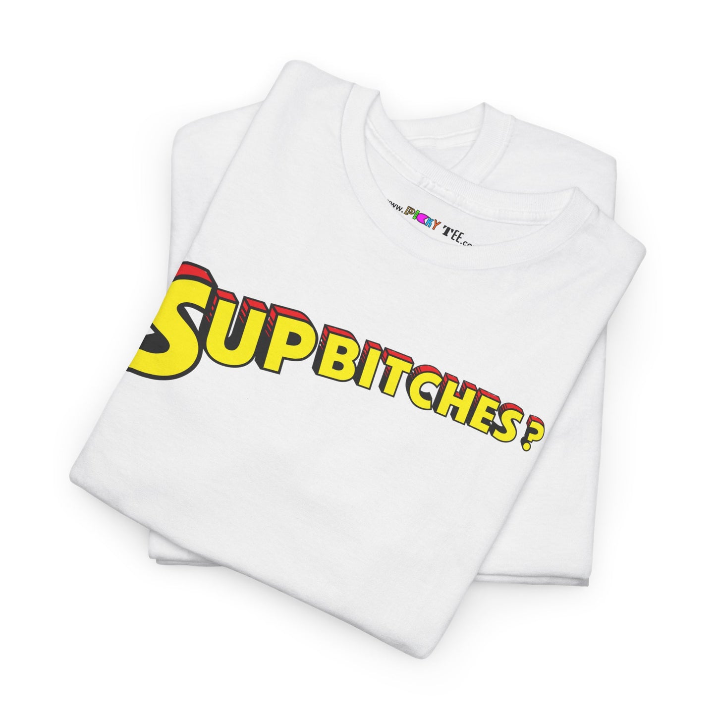 SUP BITCHES? Unisex Heavy Cotton Tee