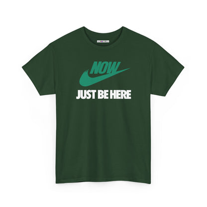 NOW JUST BE HERE Unisex Heavy Cotton Tee